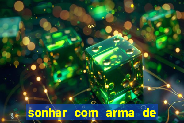 sonhar com arma de fogo no jogo do bicho